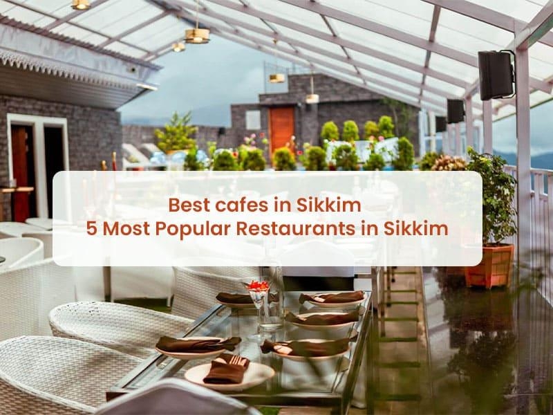 Best cafes in Sikkim- 5 Most popular restaurants in Sikkim