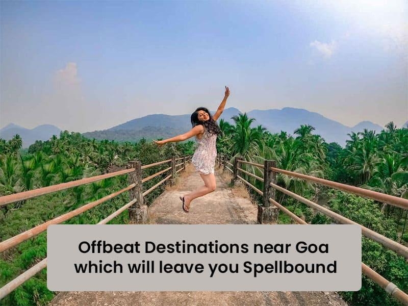 Offbeat Destinations Near Goa Which Will Leave You Spellbound