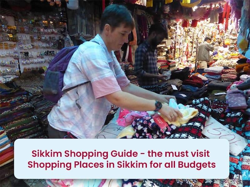 Sikkim shopping guide - the must visit shopping places in Sikkim for all budgets